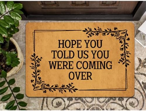 Funny Welcome Doormat Hope You Told Us You were Coming Over Doormats for Entrance Personalized Non Slip Rubber Mat for Front Door Gift Mats Kitchen Rugs and Mats 16x24 inch