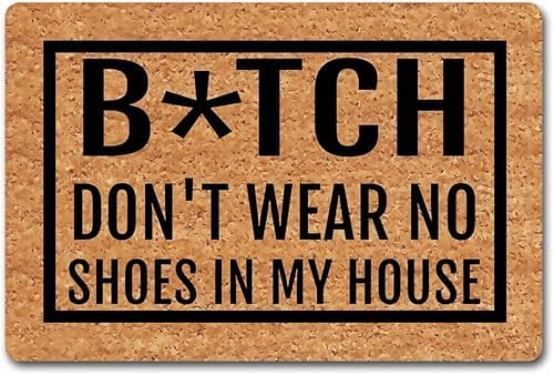 Bitch Don't Wear No Shoes in My House Doormat Gift for Holiday Housewarming Non Slip Dust Floor Rug for Farmhouse Bath Room Front Hall Garden 18x30 inch