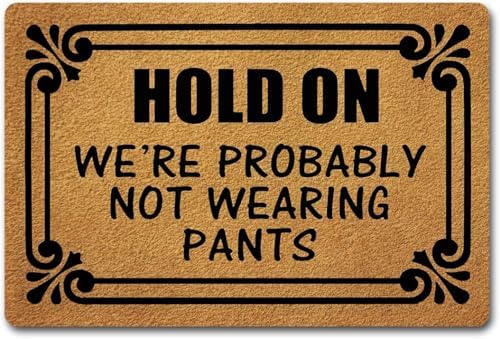 Hold On We're Probably Not Wearing Pants for Outdoor & Indoor Entrance Rustic Decor Non Slip Dust Absorbent Front Doormat Easy to Clean 20x32 inch