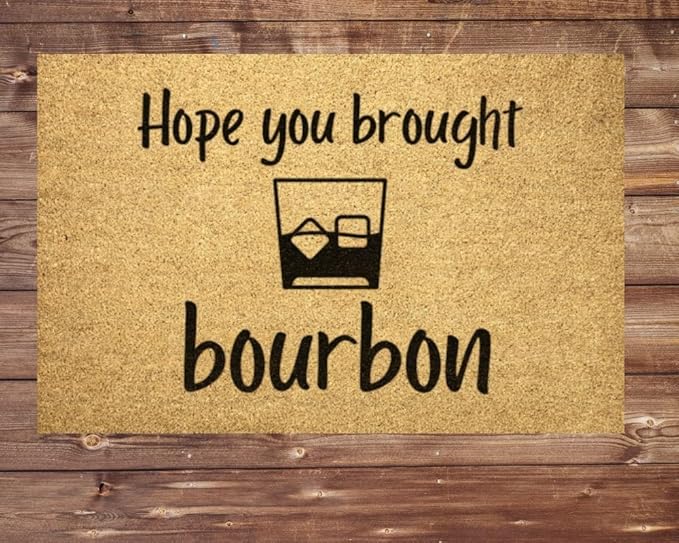 Funny Doormat Hope You Brought Bourbon Welcome Mat, Dad, Husband, Porch Home Kitchen Entrance Low Pile Non-Slip Door Mat 30x18in