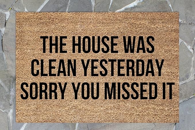 The House was Clean Yesterday, So Sorry You Missed It Funny Doormat, Welcome Mat, Porch Decor, Housewarming Gift Home Decoration Fun Door Mat 30x18in