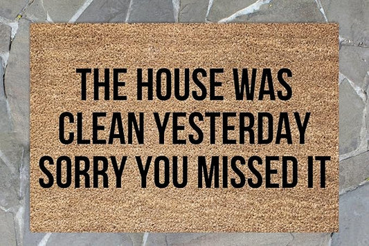 The House was Clean Yesterday, So Sorry You Missed It Funny Doormat, Welcome Mat, Porch Decor, Housewarming Gift Home Decoration Fun Door Mat 30x18in